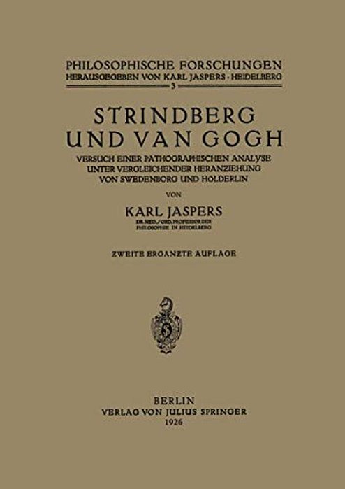 Strindberg Und Van Gogh: Versuch Einer Pathographischen Analyse Unter Vergleichender Heranziehung Von Swedenborg Und Hölderlin-..