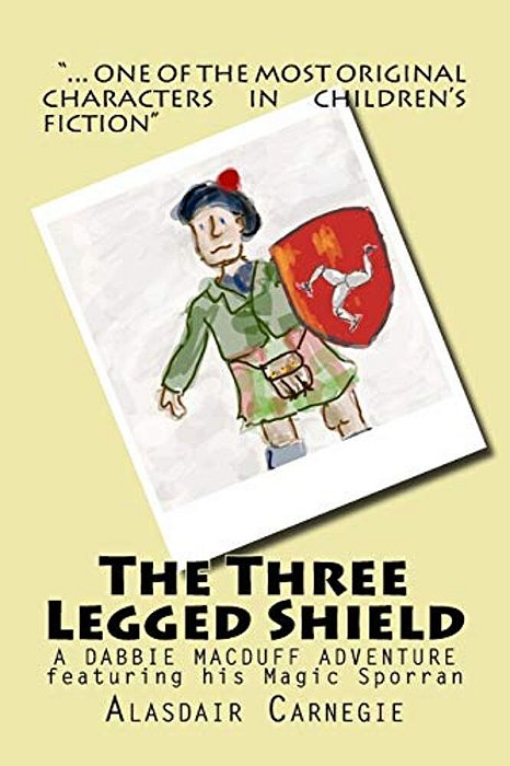 The Three Legged Shield: A New Adventure Featuring Dabbie Macduff And His Magic Sporran-..