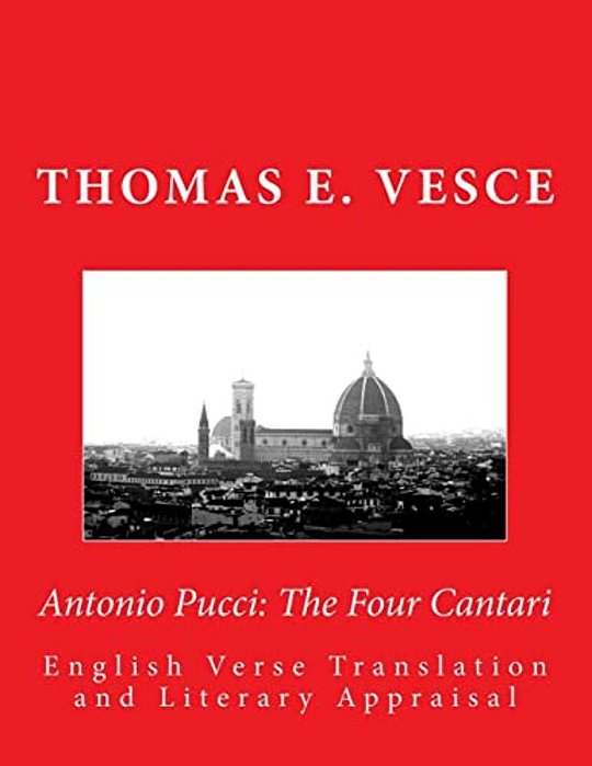 Antonio Pucci: The Four Cantari: English Verse Translation And Literary Appraisal-..