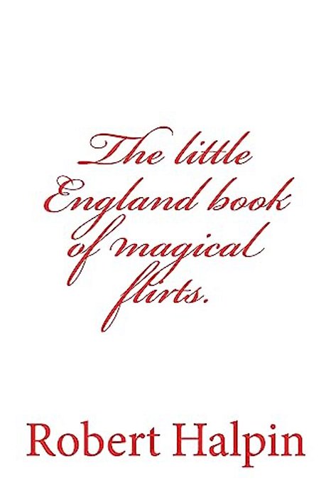 The Little England Book Of Magical Flirts. -..
