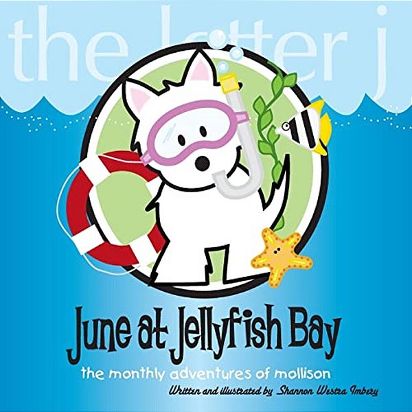 June At Jellyfish Bay: The Monthly Adventures Of Mollison-..