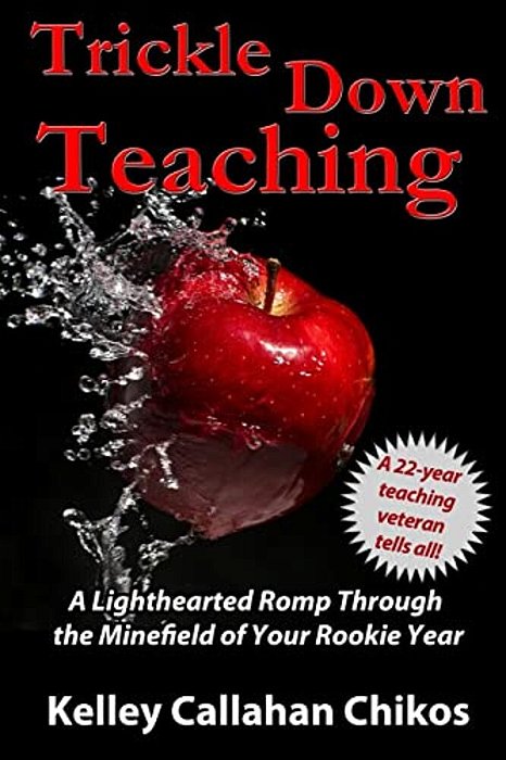 Trickle Down Teaching: A Lighthearted Romp Through The Minefield Of Your Rookie Year-..