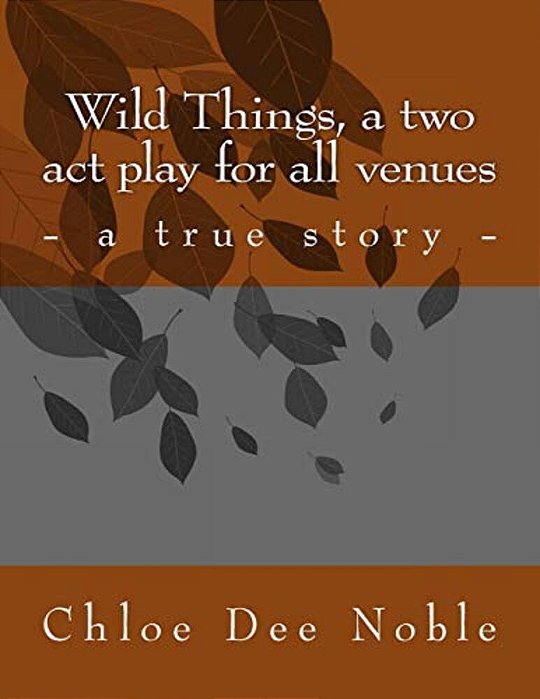 Wild Things, A Two Act Play For All Venues-..