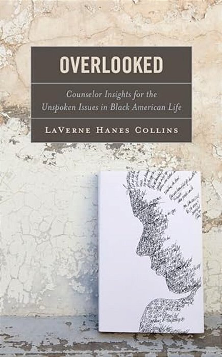Overlooked: Counselor Insights For The Unspoken Issues In Black American Life-..
