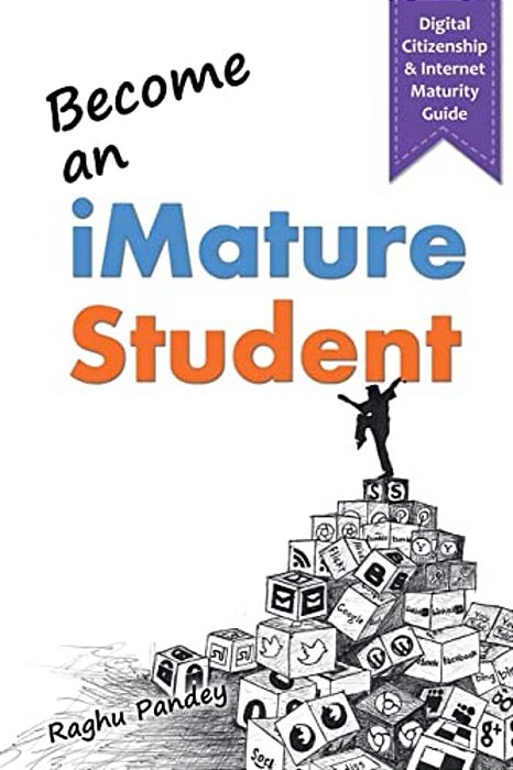 Become An Imature Student (2ND Edition): Digital Citizenship & Internet Maturity Guide-..