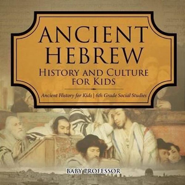 Ancient Hebrew History And Culture For Kids Ancient History For Kids 6Th Grade Social Studies-..