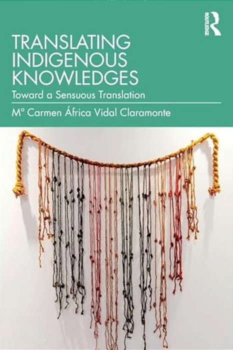 Translating Indigenous Knowledges: Toward A Sensuous Translation-..