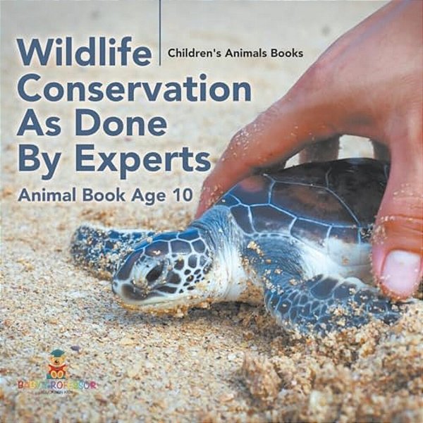 Wildlife Conservation As Done By Experts - Animal Book Age 10 Children's Animal Books-..