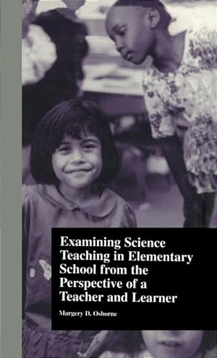 Examining Science Teaching In Elementary School From The Perspective Of A Teacher And Learner-..
