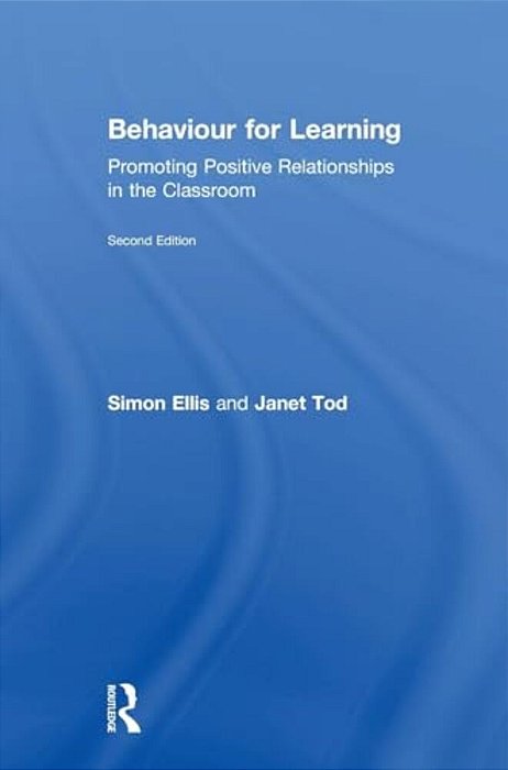Behaviour For Learning: Promoting Positive Relationships In The Classroom-..
