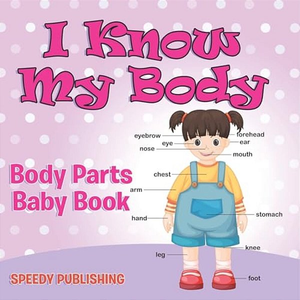 I Know My Body: Body Parts Baby Book-..
