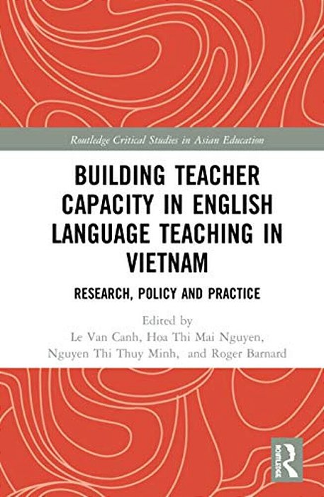 Building Teacher Capacity In English Language Teaching In Vietnam: Research, Policy And Practice-..