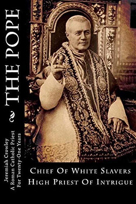 The Pope: Chief Of White Slavers High Priest Of Intrigue-..