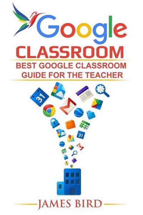 Google Classroom: Best Google Classroom Guide For The Teacher-..