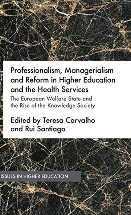 Professionalism, Managerialism And Reform In Higher Education And The Health Services: The European Welfare State And The Rise Of The Knowledge Societ-..