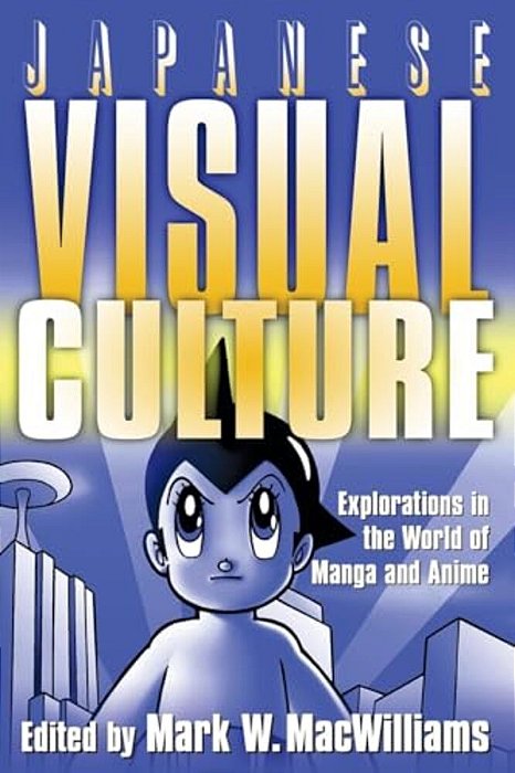Japanese Visual Culture: Explorations In The World Of Manga And Anime-..
