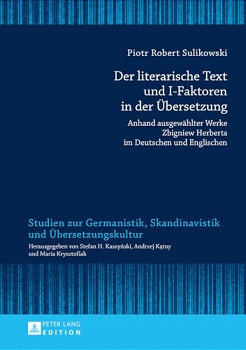 Der Literarische Text Und I-Faktoren In Der Uebersetzung: Anhand Ausgewaehlter Werke Zbigniew Herberts Im Deutschen Und Englischen- Eine Kontrastive T-..