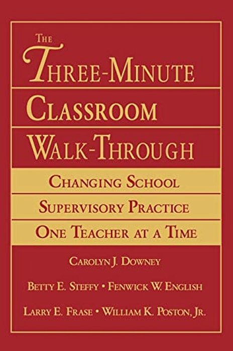 The Three-Minute Classroom Walk-Through: Changing School Supervisory Practice One Teacher At A Time-..