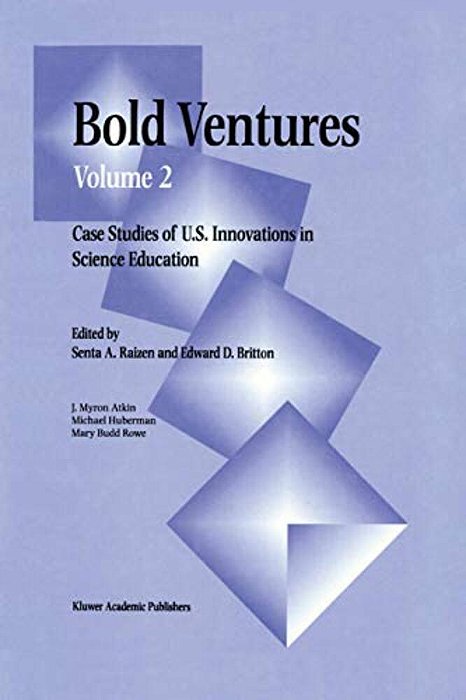 Bold Ventures: Volume 2 Case Studies Of U. S. Innovations In Science Education-..