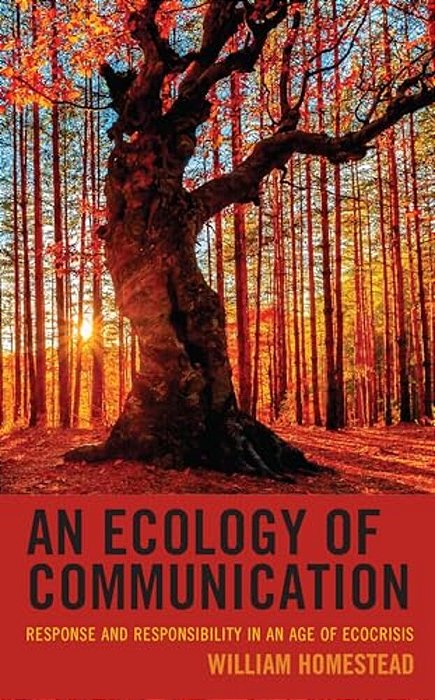 Ecology Of Communication: Response And Responsibility In An Age Of Ecocrisis-..
