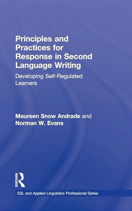 Principles And Practices For Response In Second Language Writing: Developing Self-Regulated Learners-..