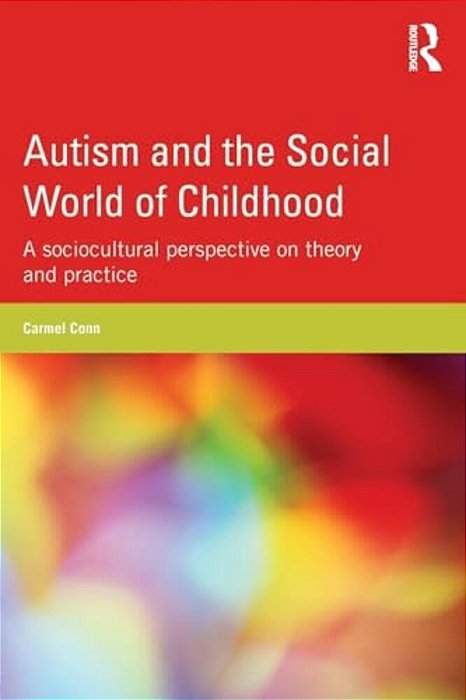 Autism And The Social World Of Childhood: A Sociocultural Perspective On Theory And Practice-..