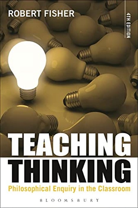 Teaching Thinking: Philosophical Enquiry In The Classroom-..