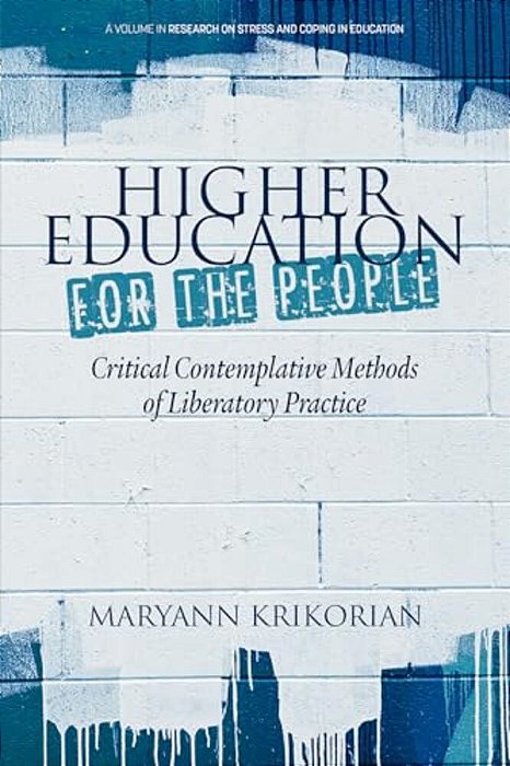 Higher Education For The People: Critical Contemplative Methods Of Liberatory Practice-..