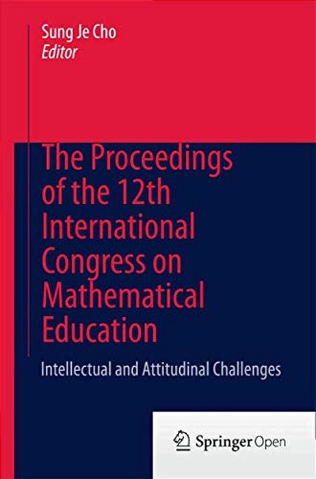 The Proceedings Of The 12Th International Congress On Mathematical Education: Intellectual And Attitudinal Challenges-..