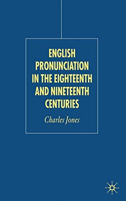 English Pronunciation In The Eighteenth And Nineteenth Centuries-..