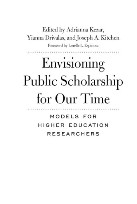 Envisioning Public Scholarship For Our Time: Models For Higher Education Researchers-..