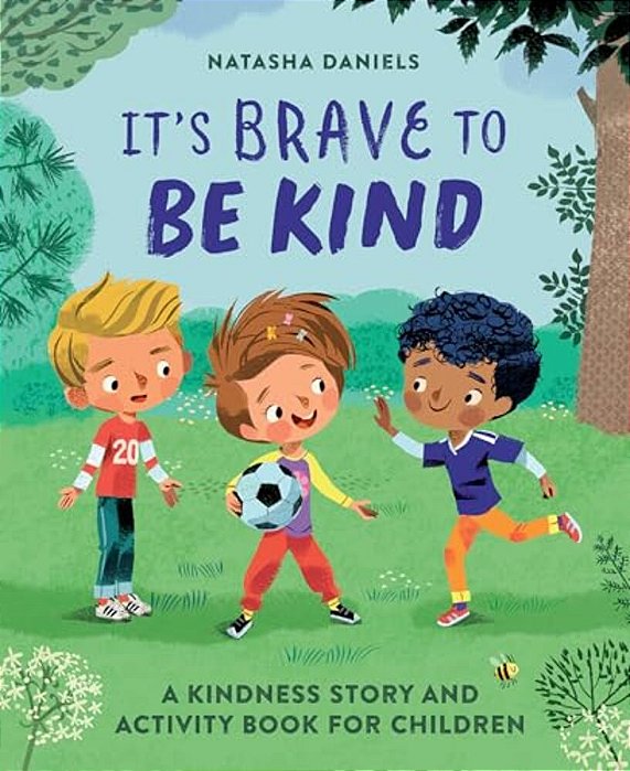 It's Brave To Be Kind: A Kindness Story And Activity Book For Children-..