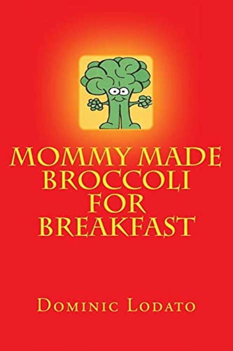 Mommy Made Broccoli For Breakfast-..