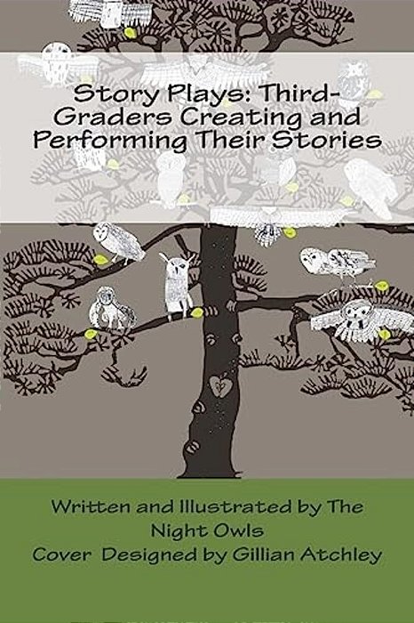 Story Plays: Third-Graders Creating And Performing Their Stories-..