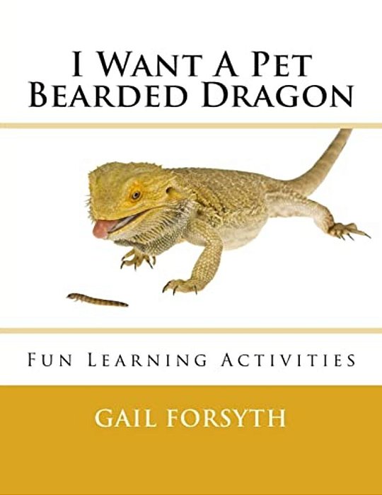 I Want A Pet Bearded Dragon: Fun Learning Activities-..