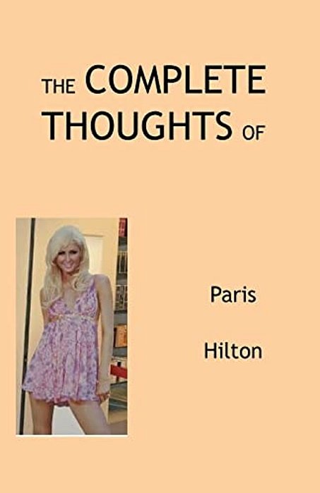 The Complete Thoughts Of Paris Hilton-..