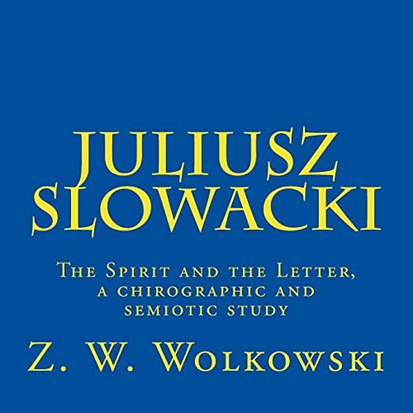 Juliusz Slowacki: The Spirit And The Letter, A Chirographic And Semiotic Study-..
