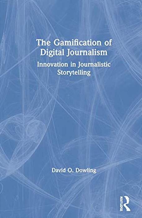The Gamification Of Digital Journalism: Innovation In Journalistic Storytelling-..