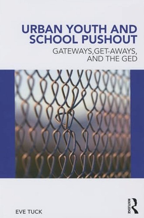 Urban Youth And School Pushout: Gateways, Get-Aways, And The Ged-..