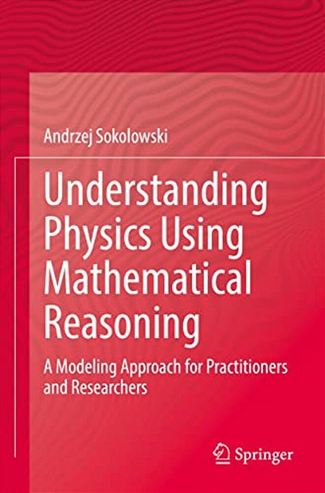 Understanding Physics Using Mathematical Reasoning: A Modeling Approach For Practitioners And Researchers-..