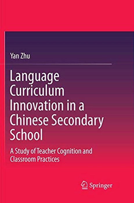 Language Curriculum Innovation In A Chinese Secondary School: A Study Of Teacher Cognition And Classroom Practices-..