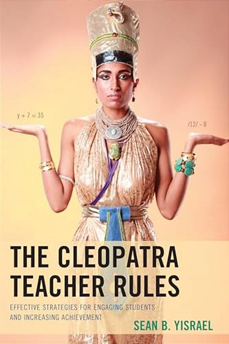 Cleopatra Teacher Rules: Effective Strategies For Engaging Students And Increasing Achievement-..