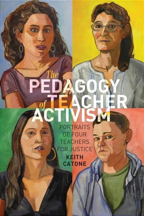 The Pedagogy Of Teacher Activism: Portraits Of Four Teachers For Justice-..
