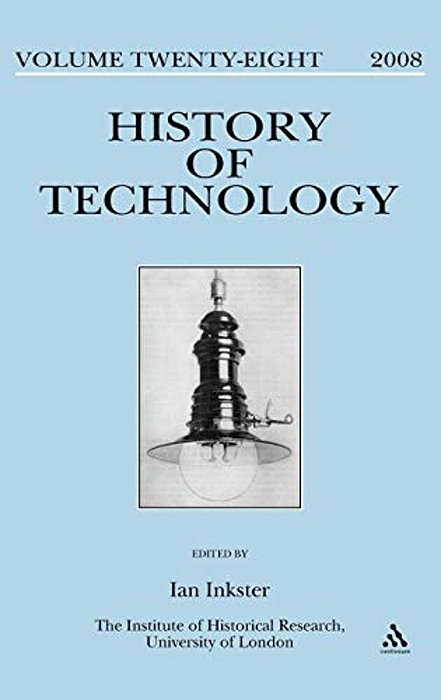 History Of Technology Volume 28: Special Issue: By Whose Standards? Standardization, Stability And Uniformity In The History Of Information And Electr-..