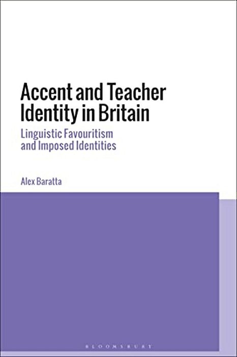 Accent And Teacher Identity In Britain: Linguistic Favouritism And Imposed Identities-..