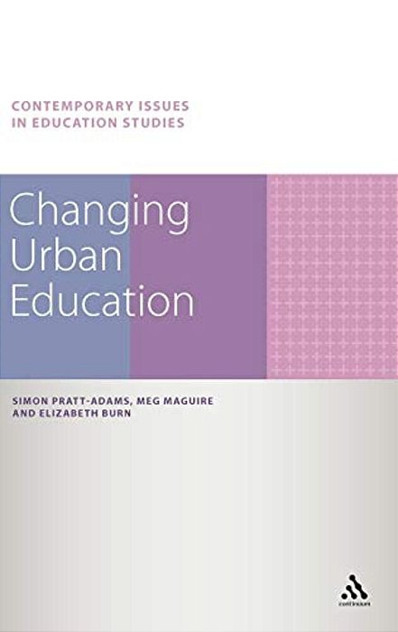 Changing Urban Education. Simon Pratt-Adams, Meg Maguire, Elizabeth Burn-..