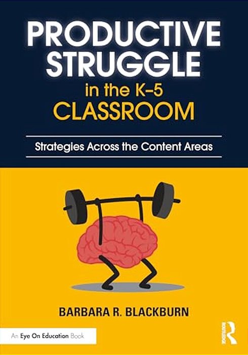 Productive Struggle In The K-5 Classroom: Strategies Across The Content Areas-..