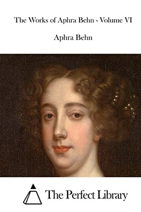 The Works Of Aphra Behn - Volume VI-..