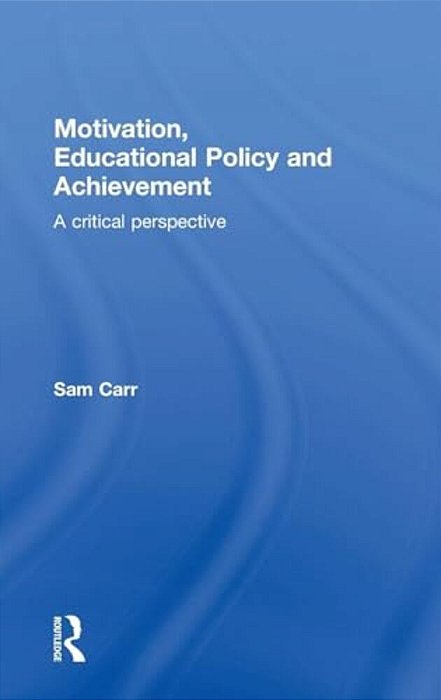 Motivation, Educational Policy And Achievement: A Critical Perspective-..