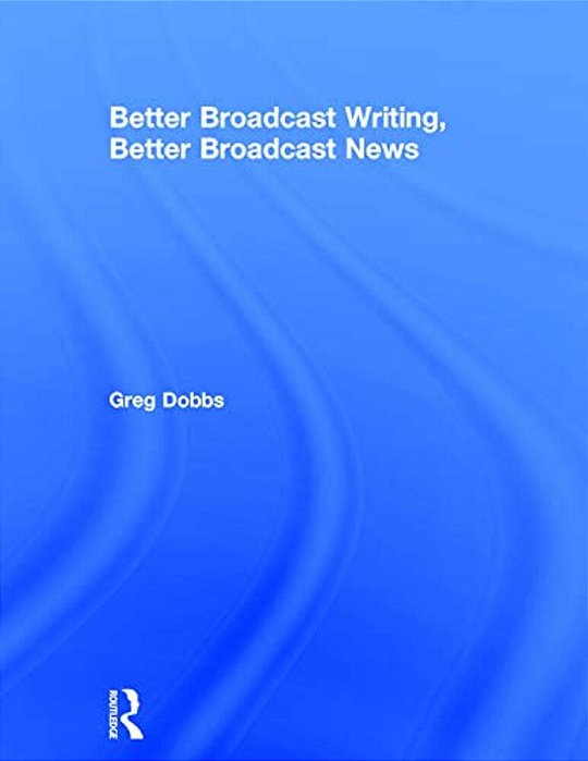 Better Broadcast Writing, Better Broadcast News-..